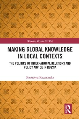 Making Global Knowledge in Local Contexts - Katarzyna Kaczmarska