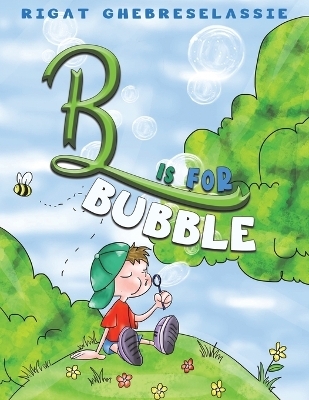 B Is for Bubble - Rigat Ghebreselassie