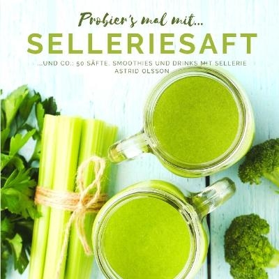 Probier's mal mit...Selleriesaft und Co - Astrid Olsson