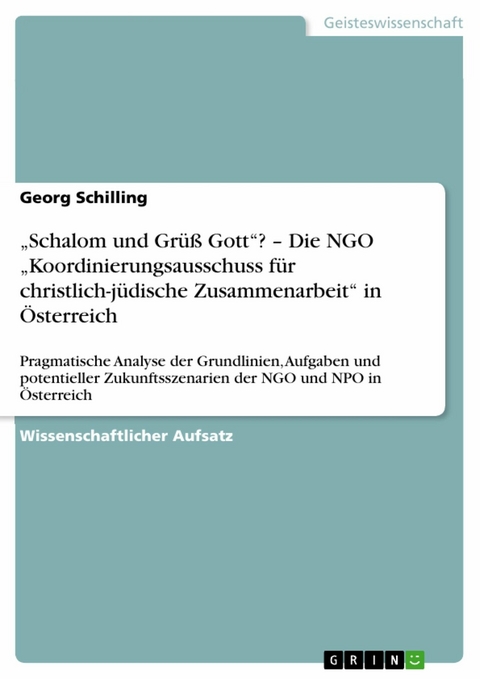 &bdquo;Schalom und Gr&uuml;&szlig; Gott&ldquo;? &ndash; Die NGO &bdquo;Koordinierungsausschuss f&uuml;r christlich-j&uuml;dische Zusammenarbeit&ldquo; in &Ouml;sterreich - Georg Schilling