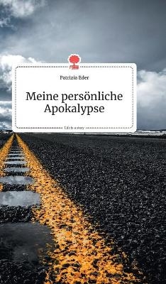 Meine pers&Atilde;&para;nliche Apokalypse. Life is a Story - story.one - Patrizia Eder