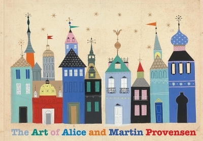 The Art of Alice and Martin Provensen - Alice Provensen, Martin Provensen