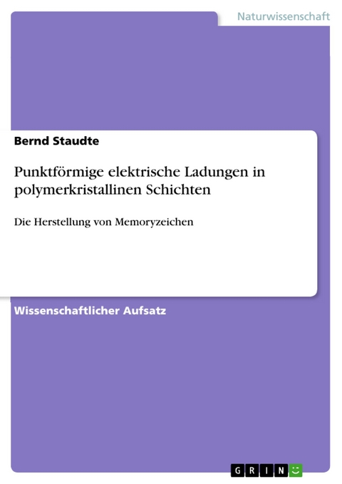 Punktf&ouml;rmige elektrische Ladungen in polymerkristallinen Schichten - Bernd Staudte