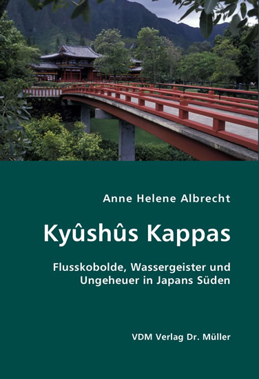 Ky&ucirc;sh&ucirc;s Kappas. Flusskobolde, Wassergeister und Ungeheuer in Japans S&uuml;den -  Anne H. Albrecht