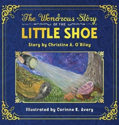 The Wondrous Story of the Little Shoe - Christine A O'Riley