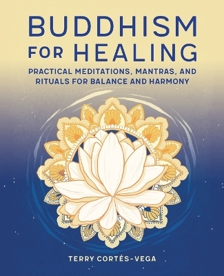 Buddhism for Healing - Terry Cort&eacute;s-Vega