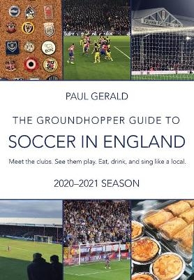 The Groundhopper Guide to Soccer in England, 2020-21 Edition - Paul Gerald