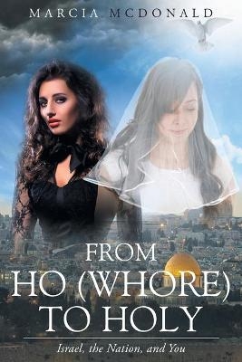 From Ho (Whore) to Holy - Marcia McDonald