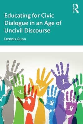 Educating for Civic Dialogue in an Age of Uncivil Discourse - Dennis Gunn