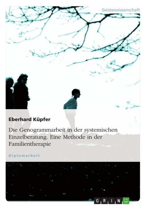 Die Genogrammarbeit in der systemischen Einzelberatung. Eine Methode in der Familientherapie - Eberhard K&uuml;pfer