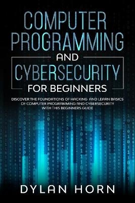 Computer programming and cybersecurity for beginners - Dylan Horn