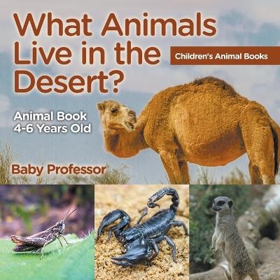 What Animals Live in the Desert? Animal Book 4-6 Years Old Children's Animal Books -  Baby Professor
