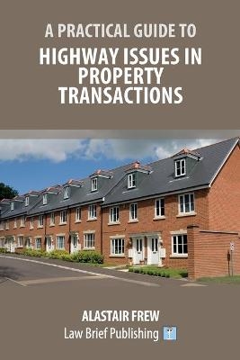 A Practical Guide to Highway Issues in Property Transactions - Alastair Frew