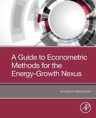 A Guide to Econometric Methods for the Energy-Growth Nexus - Angeliki Menegaki