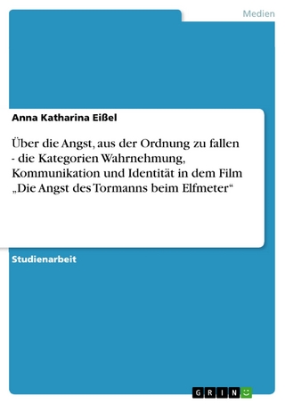 Über die Angst, aus der Ordnung zu fallen - die Kategorien Wahrnehmung, Kommunikation und Identität in dem Film „Die Angst des Tormanns beim Elfmeter“