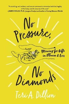 No Pressure, No Diamonds - Teri A Dillion