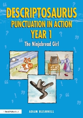 Descriptosaurus Punctuation in Action Year 1: The Ninjabread Girl - Adam Bushnell