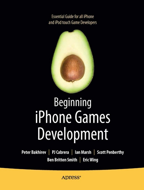 Beginning iPhone Games Development - PJ Cabrera, Peter Bakhirev, Ian Marsh, Ben Smith, Eric Wing, Scott Penberthy, Stuart Marsh, Roderick Smith