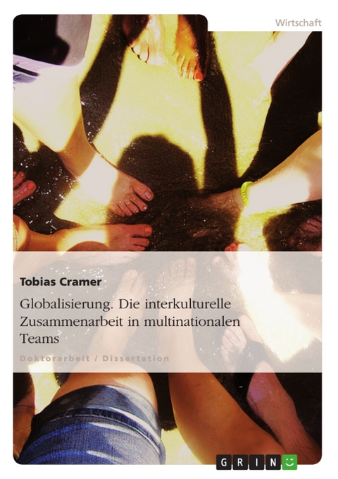Globalisierung. Die interkulturelle Zusammenarbeit in multinationalen Teams - Tobias Cramer
