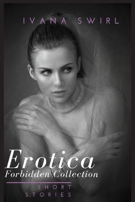 Erotica Short Forbidden Stories Collection - Ivana Swirl