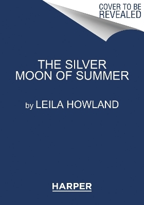 The Silver Moon of Summer - Leila Howland