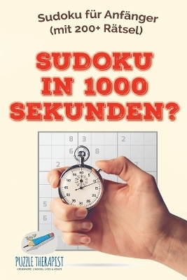 Sudoku in 1000 Sekunden? Sudoku f&uuml;r Anf&auml;nger (mit 200+ R&auml;tsel) -  Puzzle Therapist