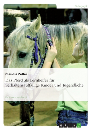 Das Pferd als Lernhelfer für verhaltensauffällige Kinder und Jugendliche