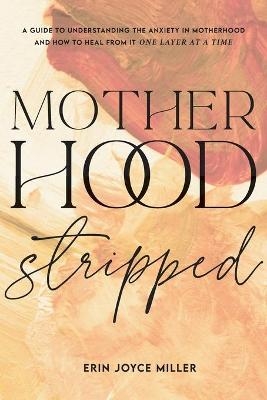 Motherhood Stripped - Erin Joyce Miller