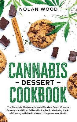 Cannabis Dessert Cookbook - Nolan Wood