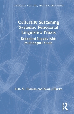 Culturally Sustaining Systemic Functional Linguistics Praxis - Ruth Harman, Kevin Burke