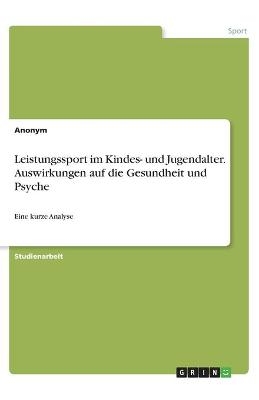 Leistungssport im Kindes- und Jugendalter. Auswirkungen auf die Gesundheit und Psyche