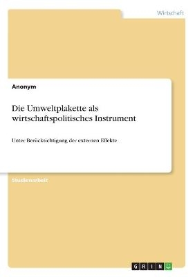 Die Umweltplakette als wirtschaftspolitisches Instrument -  Anonymous