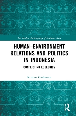 Human&ndash;Environment Relations and Politics in Indonesia - Kristina Gro&szlig;mann