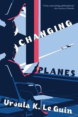 Changing Planes - Ursula K Le Guin