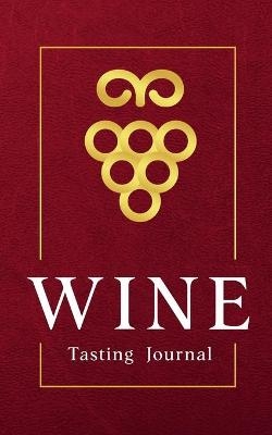 Wine Tasting Journal Pocket Wine Tasting Note Record Keeping - Log Book Diary for Wine Lovers (120 pages 5x8 inches)