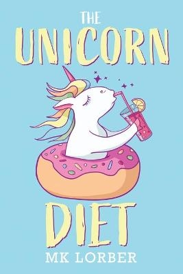 The Unicorn Diet - Mk Lorber