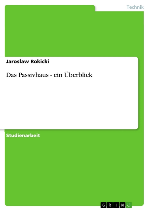 Das Passivhaus  - ein &Uuml;berblick - Jaroslaw Rokicki