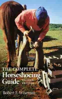 The Complete Horseshoeing Guide - Robert F. Wiseman