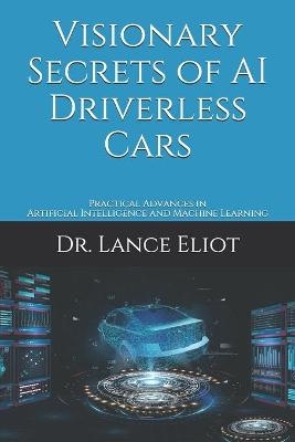 Visionary Secrets of AI Driverless Cars - Lance Eliot