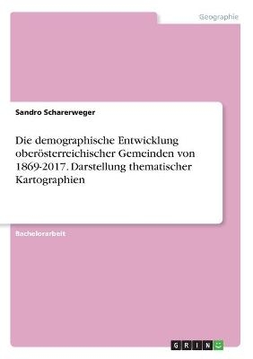 Die demographische Entwicklung oberÃ¶sterreichischer Gemeinden von 1869-2017. Darstellung thematischer Kartographien