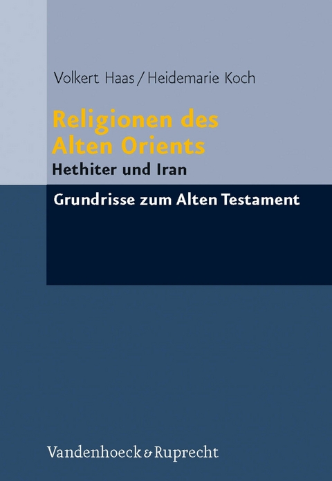 Religionen des Alten Orients -  Volkert Haas,  Heidemarie Koch