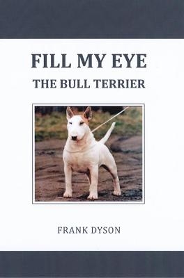 Fill My Eye - the Bull Terrier