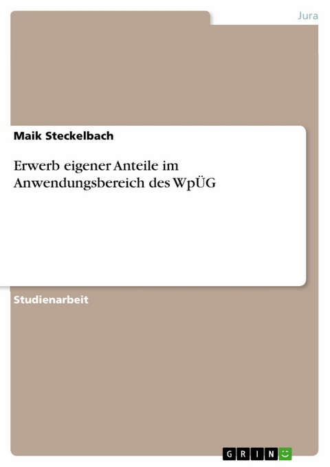 Erwerb eigener Anteile im Anwendungsbereich des Wp&Uuml;G - Maik Steckelbach