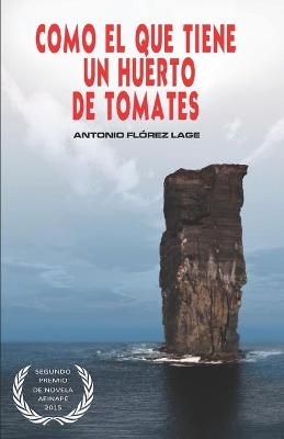 Como el que tiene un huerto de tomates - Antonio Fl&oacute;rez Lage