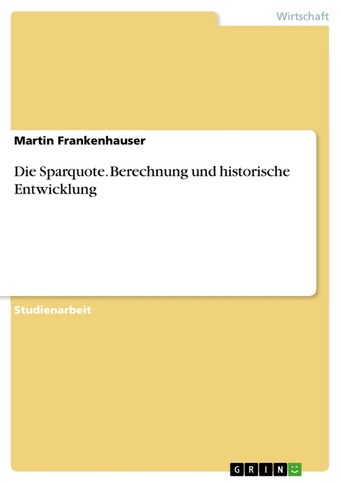 Die Sparquote. Berechnung und historische Entwicklung - Martin Frankenhauser