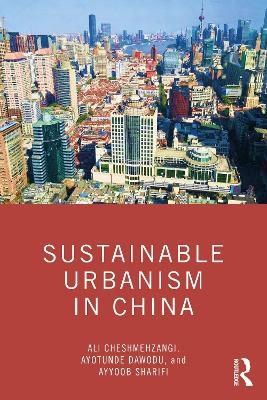 Sustainable Urbanism in China - Ali Cheshmehzangi, Ayotunde Dawodu, Ayyoob Sharifi