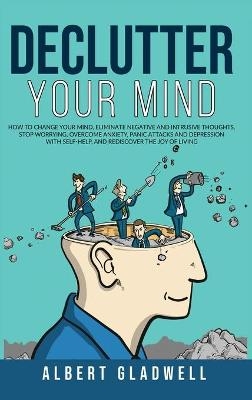 Declutter your Mind - Albert Gladwell