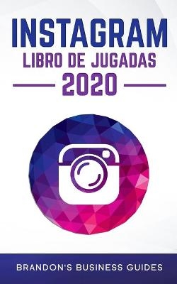 Manual pr&aacute;ctico de Instagram 2020 - Brandon's Business Guides