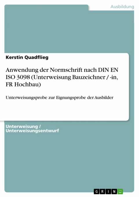Anwendung der Normschrift nach DIN EN ISO 3098 (Unterweisung Bauzeichner / -in, FR Hochbau) - Kerstin Quadflieg