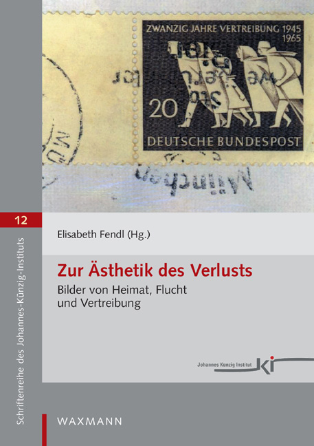 Zur &Auml;sthetik des Verlusts. Bilder von Heimat, Flucht und Vertreibung - 